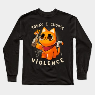 Today I choose violence - Angry Kitty - Protest - Sassy meme Long Sleeve T-Shirt